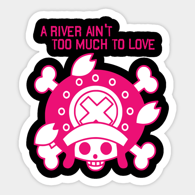 A River Ain't Too Much to Love Sticker by ArtStrong 